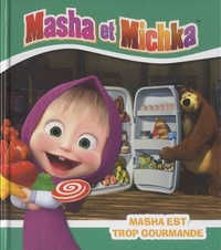 Natacha Godeau - Masha et Michka  : Masha est gourmande.