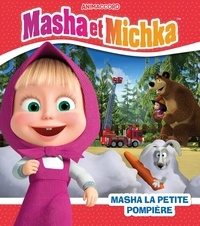 Natacha Godeau - Masha et Michka  : Masha la petite pompière.