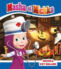 Natacha Godeau - Masha et Michka  : Michka est malade.