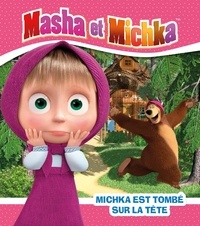 Natacha Godeau - Masha et Michka  : Michka est tombé sur la tête.