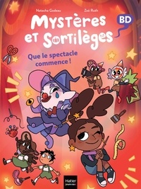 Natacha Godeau et Zoé Ruth - Mystères et sortilèges Tome 6 : Que le spectacle commence !.