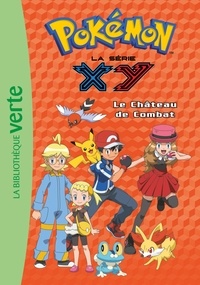 Natacha Godeau - Pokémon : la série XY Tome 16 : Le château de combat.