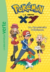 Natacha Godeau - Pokémon : la série XY Tome 22 : Le spectacle Pokémon.