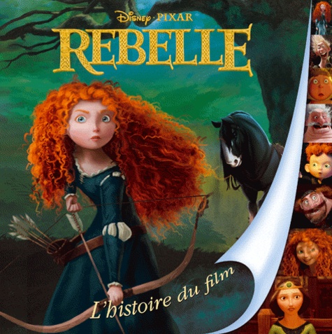 Natacha Godeau et  The Disney Storybook Artists - Rebelle - L'histoire du film.