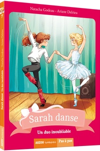 Natacha Godeau et Ariane Delrieu - Sarah danse Tome 7 : Un duo inoubliable.