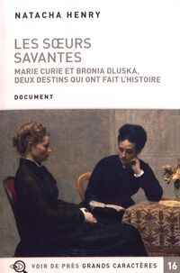 Natacha Henry - Les soeurs savantes - Marie Curie et Bronia Dluska, deux destins qui ont fait l'histoire.