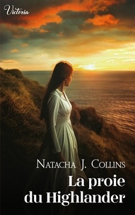Natacha J. Collins - La proie du Highlander.