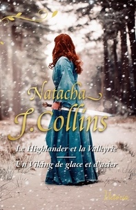 Natacha J. Collins - Le Highlander et la Valkyrie - Un viking de glace et d'acier - Deux romances historiques inédites sur la thématique Highlander & Viking.