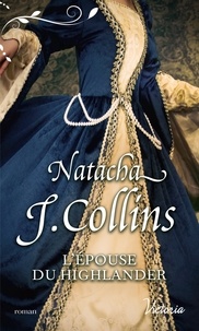 Natacha J. Collins - Le souffle des Highlands Tome 2 : L'épouse du Highlander.