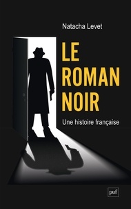 Natacha Levet - Le roman noir, une histoire française.