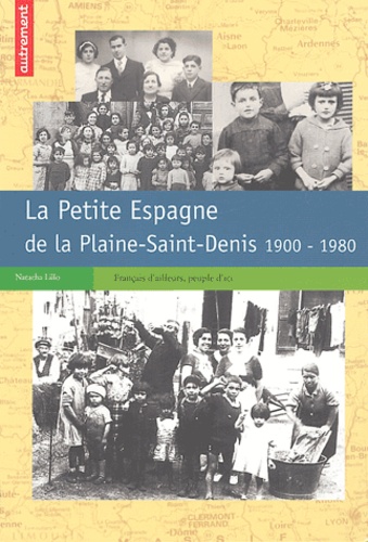 Natacha Lillo - La Petite Espagne de la Plaine-Saint-Denis 1900-1980.