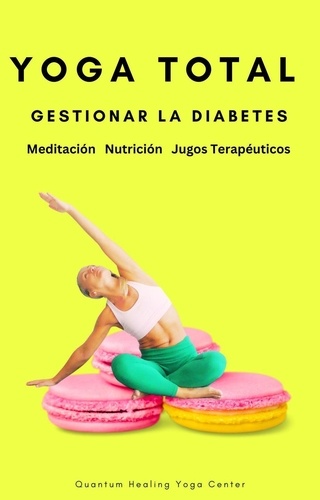  NATACHA PERDRIAT - YOGA TOTAL: Gestionar la Diabetes - Meditación, Nutricion, Jugos Terapéuticos.