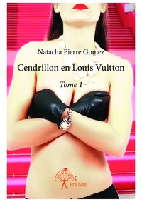 Natacha Pierre Gomez - Cendrillon en Louis Vuitton Tome 1 : .