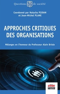 Natacha Pijoan et Jean-Michel Plane - Approches critiques des organisations - Mélanges en l'honneur du professeur Alain Briole.