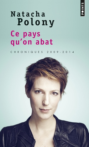 Ce pays qu'on abat. Chroniques 2009-2014