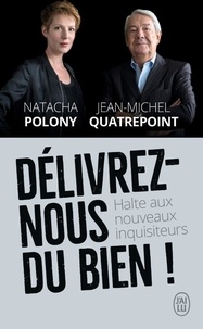 Natacha Polony et Jean-Michel Quatrepoint - Délivrez-nous du bien ! - Halte aux nouveaux inquisiteurs.