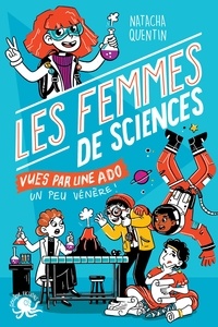 Natacha Quentin - Les femmes de sciences vues par une ado un peu vénère !.