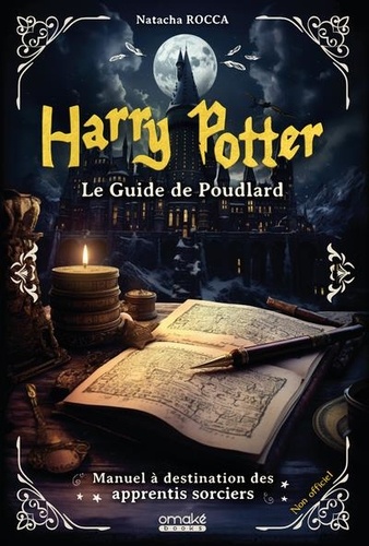 Harry Potter : Le guide de Poudlard. Manuel à destination des apprentis sorciers