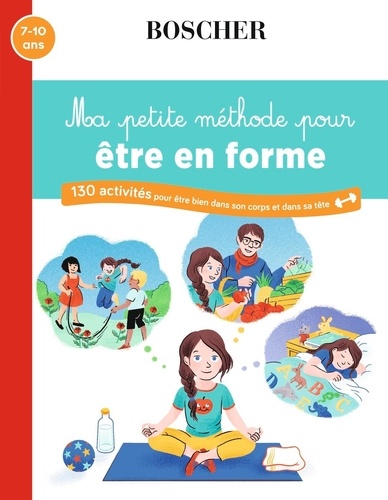 Ma petite méthode pour être en forme. 130 activités pour être bien dans son corps et dans sa tête