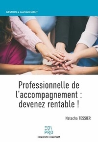 Natacha Tessier - Professionnelle de l'accompagnement : devenez rentable ! - Guide pratique business pour devenir rentable.