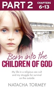 Natacha Tormey - Born into the Children of God: Part 2 of 3 - My life in a religious sex cult and my struggle for survival on the outside.