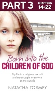 Natacha Tormey - Born into the Children of God: Part 3 of 3 - My life in a religious sex cult and my struggle for survival on the outside.