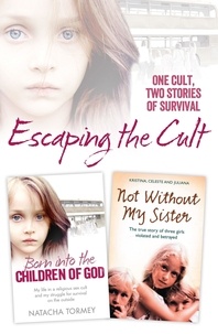 Natacha Tormey et Kristina Jones - Escaping the Cult - One cult, two stories of survival.