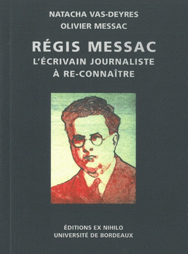 Natacha Vas-Deyres et Olivier Messac - Régis Messac - Un écrivain-journaliste à re-connaître.