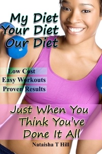  Nataisha T Hill - My Diet Your Diet Our Diet: Just When You Think You've Done It All.