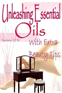  Nataisha T Hill - Unleashing Essential Oils : With Extra Invaluable  Beauty Tips.