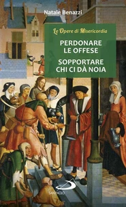 Perdonare le offese - Sopportare chi ci dà noia