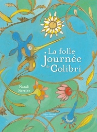 Natali Fortier - La folle journée de Colibri.