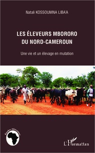Natali Kossoumna Liba'a - Les éleveurs mbororo du Nord-Cameroun - Une vie et un élevage en mutation.