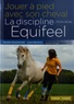 Natalia Chevtchenko et Laura Morieras - Jouer à pied avec son cheval - La discipline Equifeel.