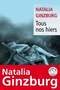 Natalia Ginzburg - Tous nos hiers.