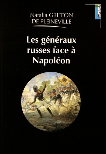 Natalia Griffon de Pleineville - Les généraux russes face à Napoléon.