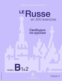 Natalia Jouravliova Dei-Cas - Le Russe en 300 exercices - Cahier 5, niveau B1 et B2.