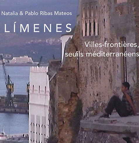 Natalia Ribas Mateos et Pablo Ribas Mateos - Limenes Villes-frontières, seuils méditerranéens - Edition multilingue Espagnol-français-catalan-anglais-italien-arabe. 1 DVD