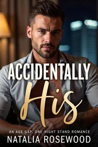 Accidentally His: An Age Gap, One-Night Stand Romance