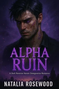 Alpha Ruin: A Dark Reverse Harem Omegaverse Romance