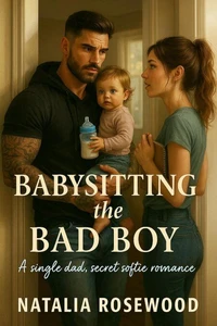 Babysitting the Bad Boy: A Single Dad, Secret Softie Romance