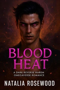 Blood Heat: A Dark Reverse Harem Omegaverse Romance