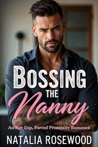Bossing the Nanny: An Age Gap, Forced Proximity Romance