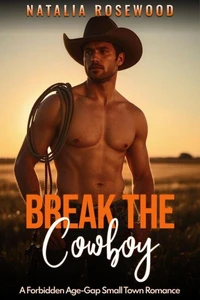 Break the Cowboy: A Forbidden Age-Gap Small Town Romance