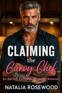 Claiming the Curvy Chef: An Age Gap, Forbidden Workplace Romance