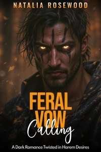 Feral Vow Calling: A Dark Romance Twisted in Harem Desires