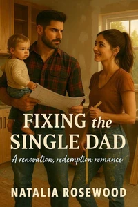 Fixing the Single Dad: A Renovation, Redemption Romance