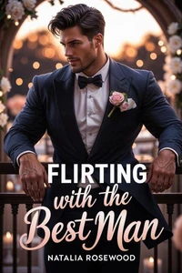 Flirting with the Best Man: A Wedding, Friends-to-Lovers Romance