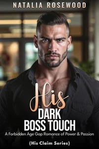 His Dark Boss Touch: A Forbidden Age Gap Romance of Power &amp; Passion