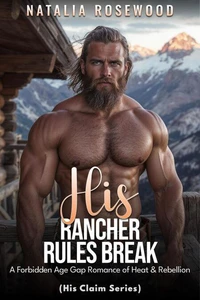 His Rancher Rules Break: A Forbidden Age Gap Romance of Heat &amp; Rebellion